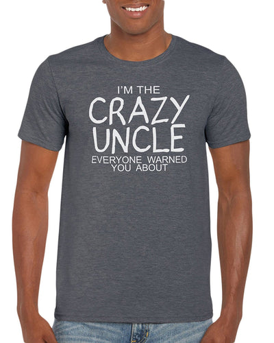 I'm The Crazy Uncle Everyone Warned You About T-Shirt Gift Idea For Uncle