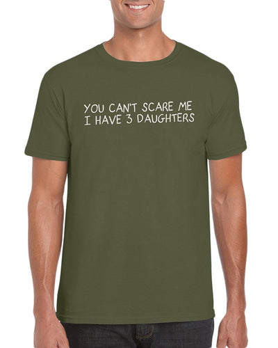 You Can't Scare Me I Have 3 Daughters T-Shirt Gift Idea For Men