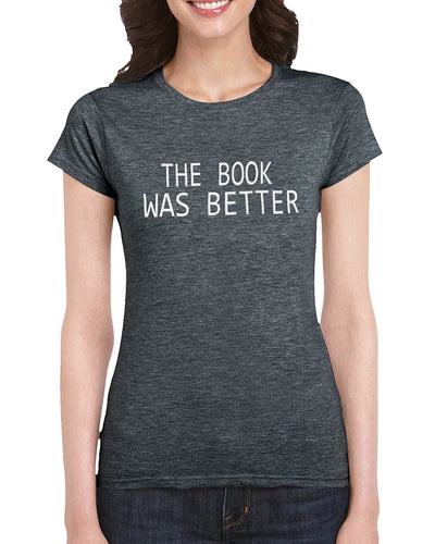 The Book Was Better Book Lover T-Shirt Gift Idea For Women Girls- Birthday